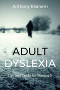 Adult Dyslexia : Tips And Tricks For Beating It