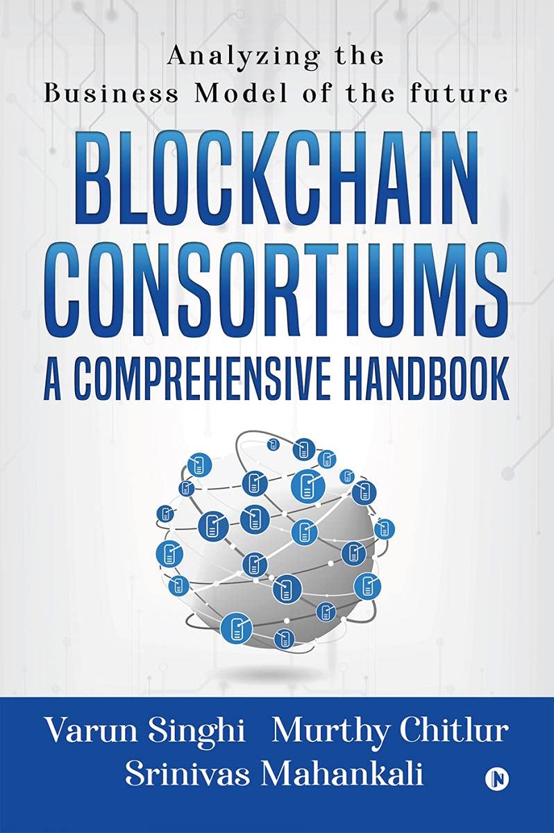 Blockchain Consortiums  A Comprehensive Handbook : Analyzing The Business Model Of The Future