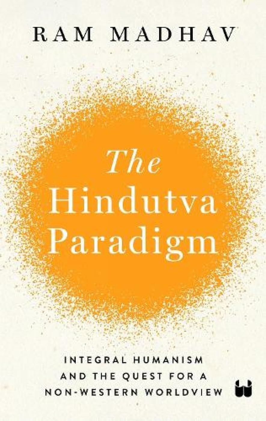 The Hindutva Paradigm: Integral Humanism and Quest for a NonWestern Worldview