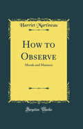 How to Observe: Morals and Manners (Classic Reprint)