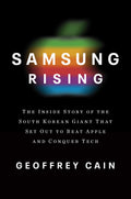 Samsung Rising: The Inside Story of the South Korean Giant That Set Out to Beat Apple and Conquer Tech