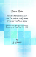 Mining Operations in the Province of Quebec During the Year 1902: In Connection With the Departmental Report for the Fiscal Year