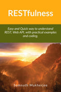 RESTfulness : Easy and Quick way to understand REST, Web API, with practical examples and coding.