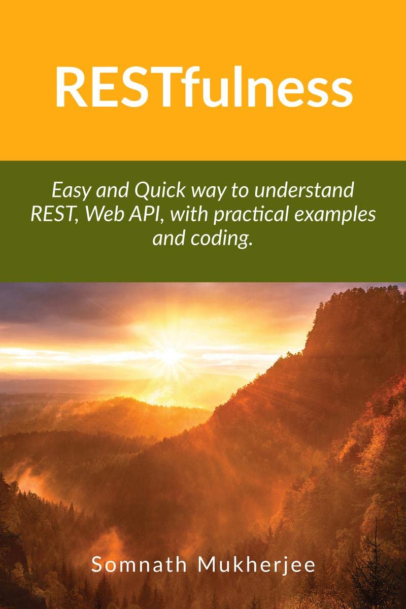 RESTfulness : Easy and Quick way to understand REST, Web API, with practical examples and coding.