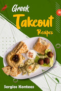 Greek Takeout Recipes: Prepare Homemade Versions of Your Favorite Greek Dishes (2022 Cookbook for Beginners)