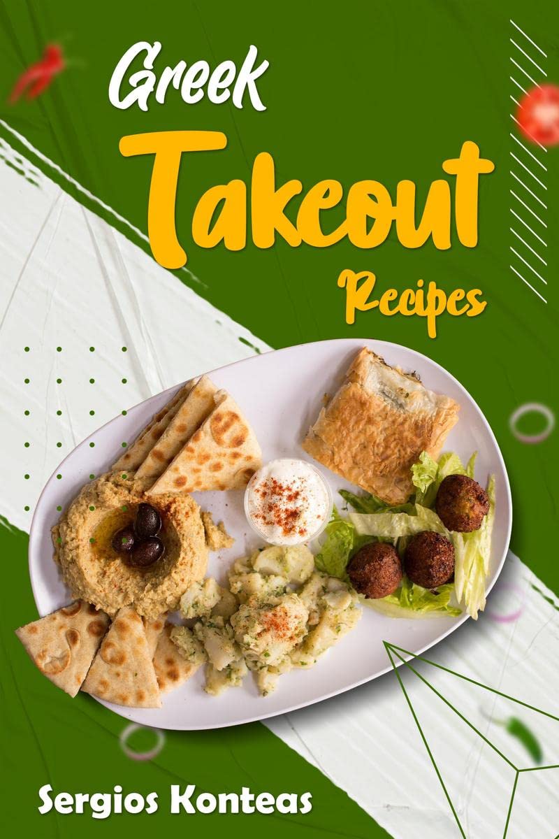 Greek Takeout Recipes: Prepare Homemade Versions of Your Favorite Greek Dishes (2022 Cookbook for Beginners)