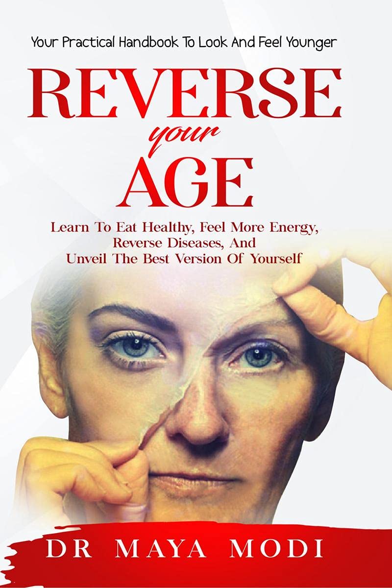 Reverse Your Age : Your Practical Handbook To Look And Feel Younger