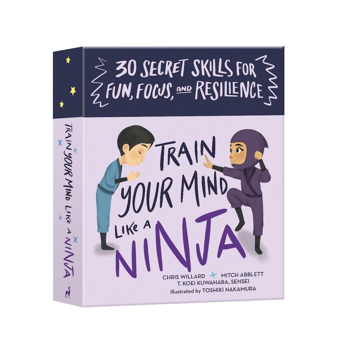 Train Your Mind Like A Ninja: 30 Secret Skills For Fun, Focus, And Resilience