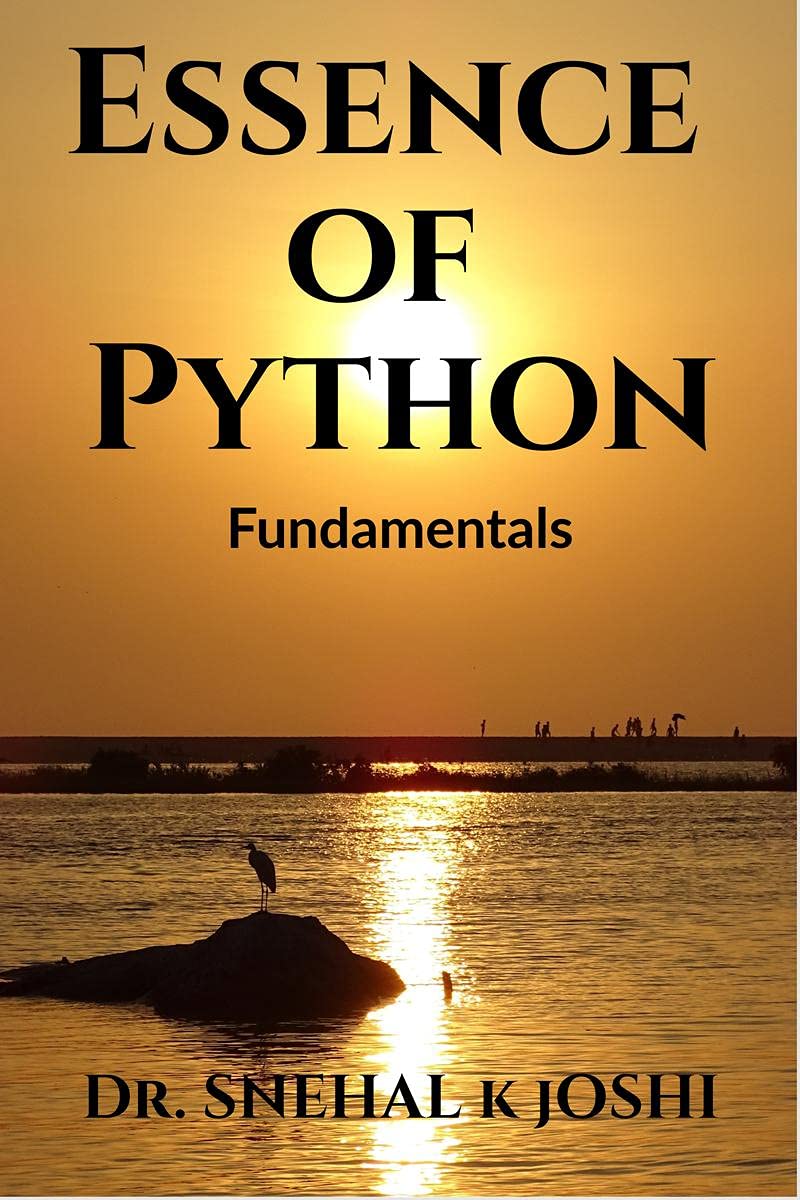 Essence Of Python Fundamentals : Practical Application For Beginners