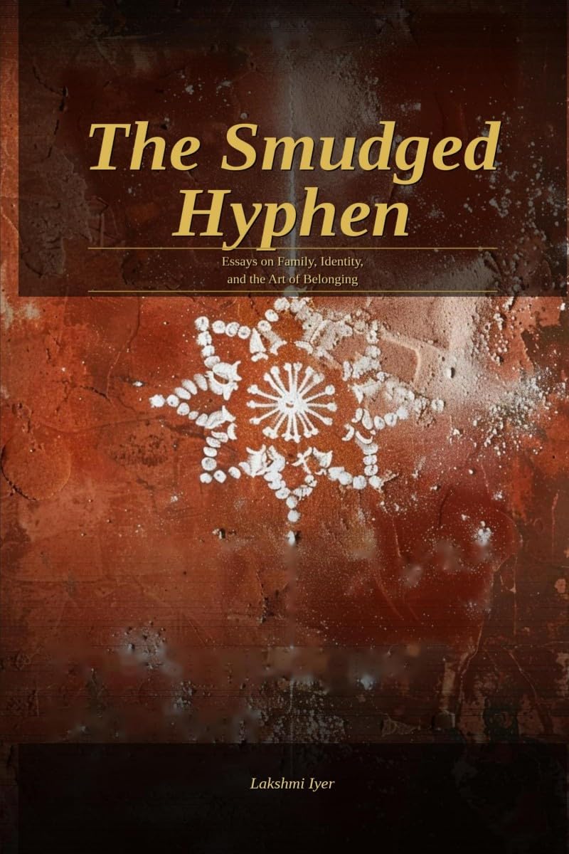 The Smudged Hyphen: Essays on Family, Identity, and the Art of Belonging.