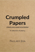 Crumpled Papers: A book never meant to be finished