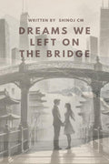 Dreams We Left on the Bridge