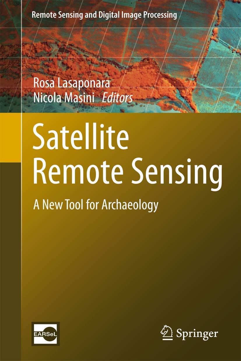 Satellite Remote Sensing: A New Tool for Archaeology (Remote Sensing and Digital Image Processing, 16)