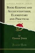 BookKeeping And Accountantship, Elementary And Practical, Vol. 1 Of 2 (Classic Reprint)