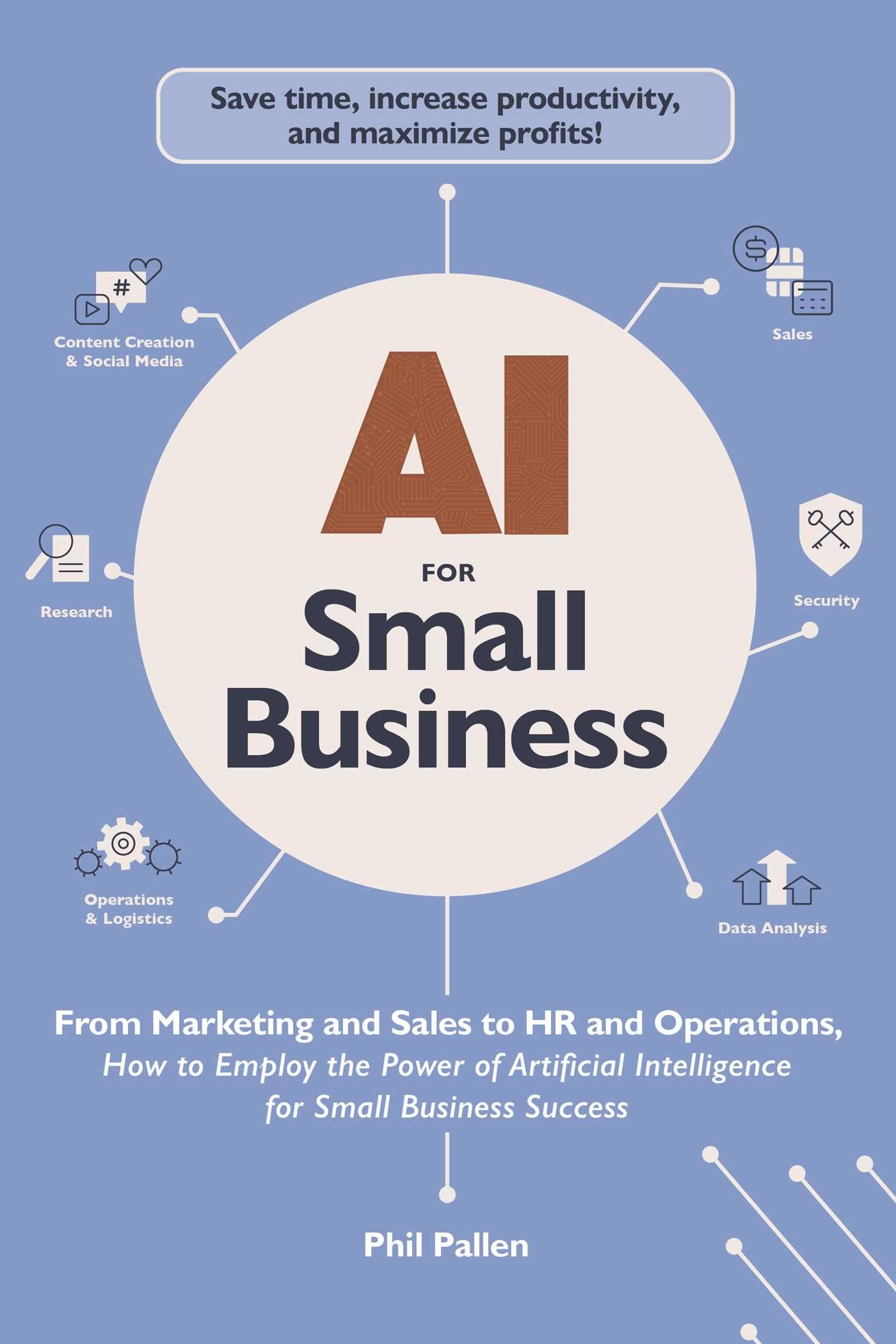 AI for Small Business: From Marketing and Sales to HR and Operations, How to Employ the Power of Artificial Intelligence for Sma