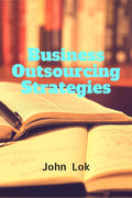 Business Outsourcing Strategies John Lok