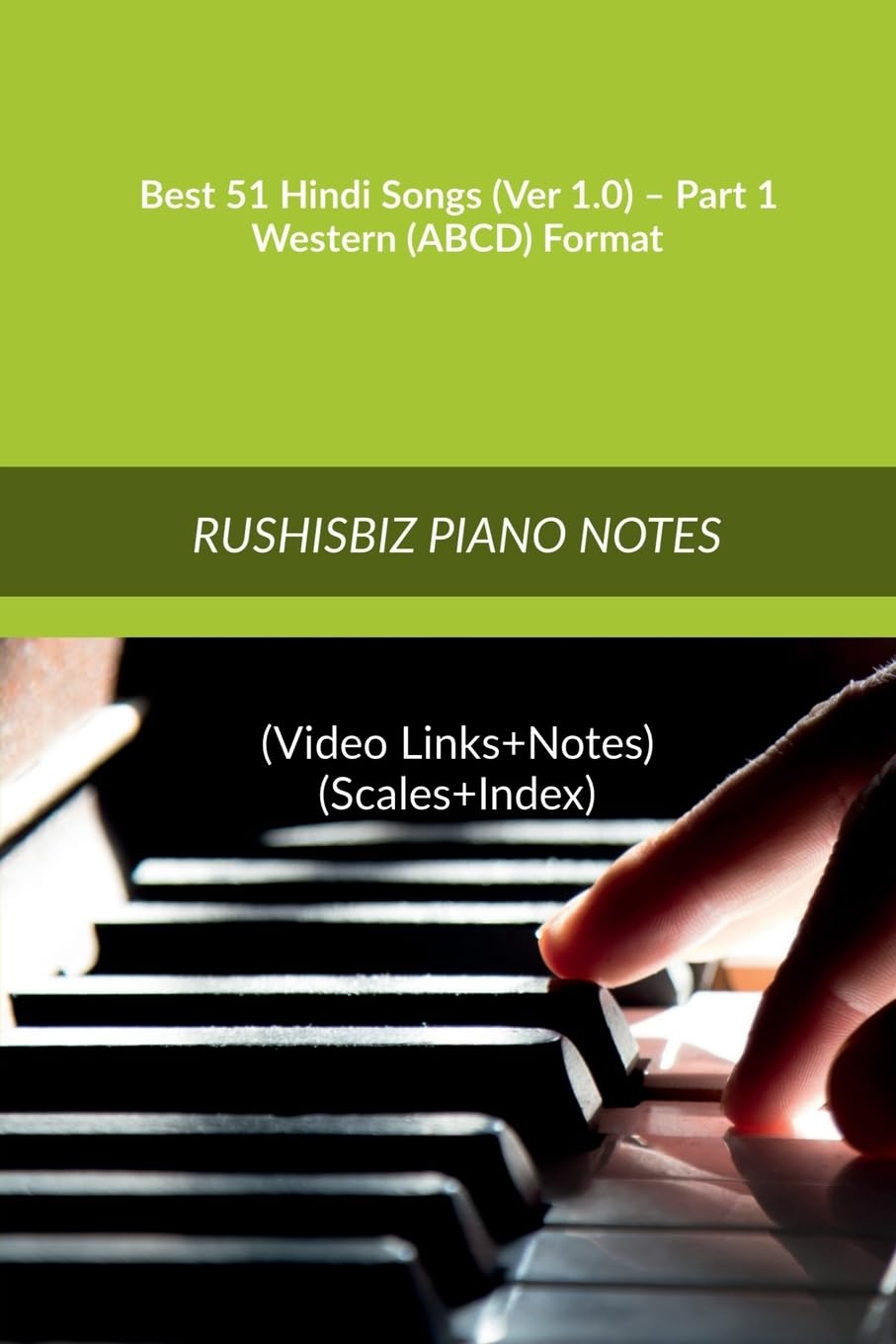 Best 51 Hindi Songs (Ver 1.0)  Part 1  Western (Abcd) Format: Rushisbiz Piano Notes  (Video Links+Notes+Scales+Index)  Mediu