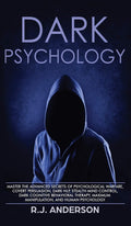Dark Psychology: Master the Advanced Secrets of Psychological Warfare, Covert Persuasion, Dark NLP, Stealth Mind Control, Dark C