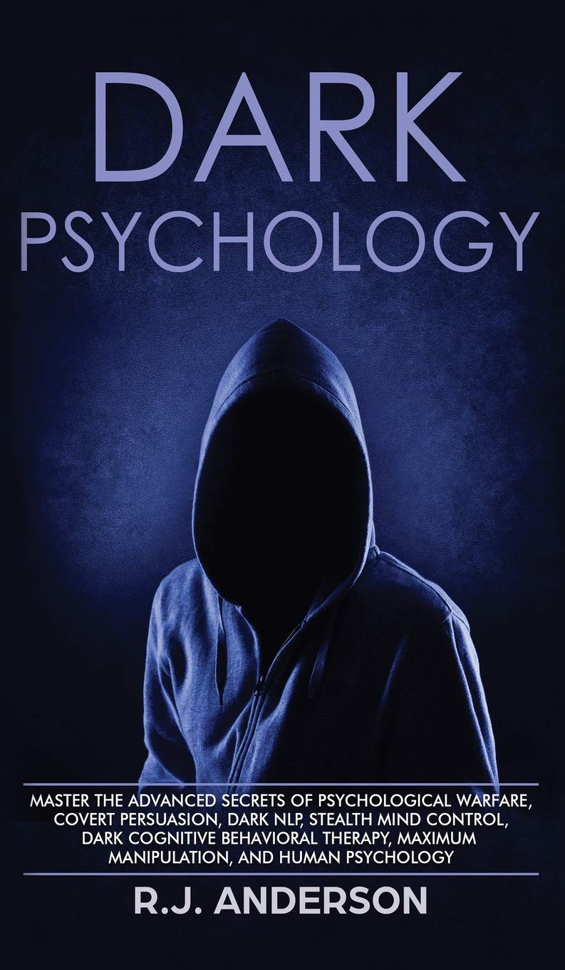 Dark Psychology: Master the Advanced Secrets of Psychological Warfare, Covert Persuasion, Dark NLP, Stealth Mind Control, Dark C