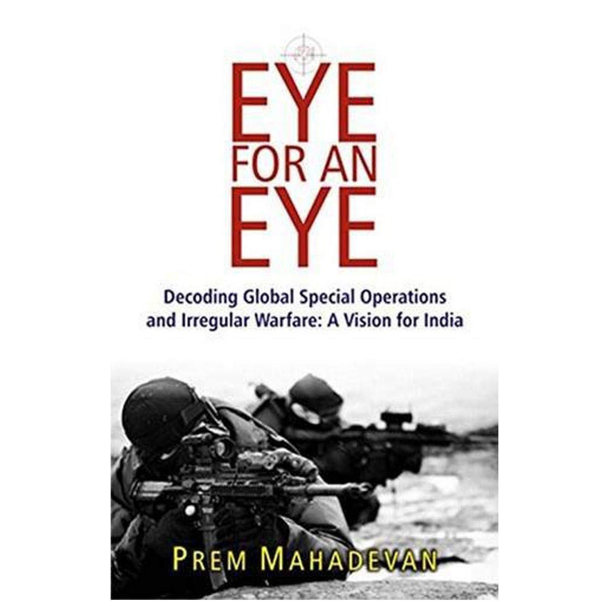 An Eye for an Eye: Decoding Global Special Operations and Irregular Warfare  A Vision for India