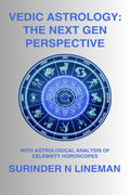 VEDIC ASTROLOGY: THE NEXT GEN PERSPECTIVE : WITH ASTROLOGICAL ANALYSIS OF CELEBRITY HOROSCOPES