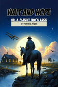 Wait and Hope Or, A Plucky Boys Luck