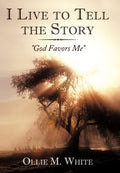 I Live to Tell the Story: God Favors Me