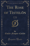 The Rose Of Tisteloen, Vol. 1 Of 2: A Tale (Classic Reprint)