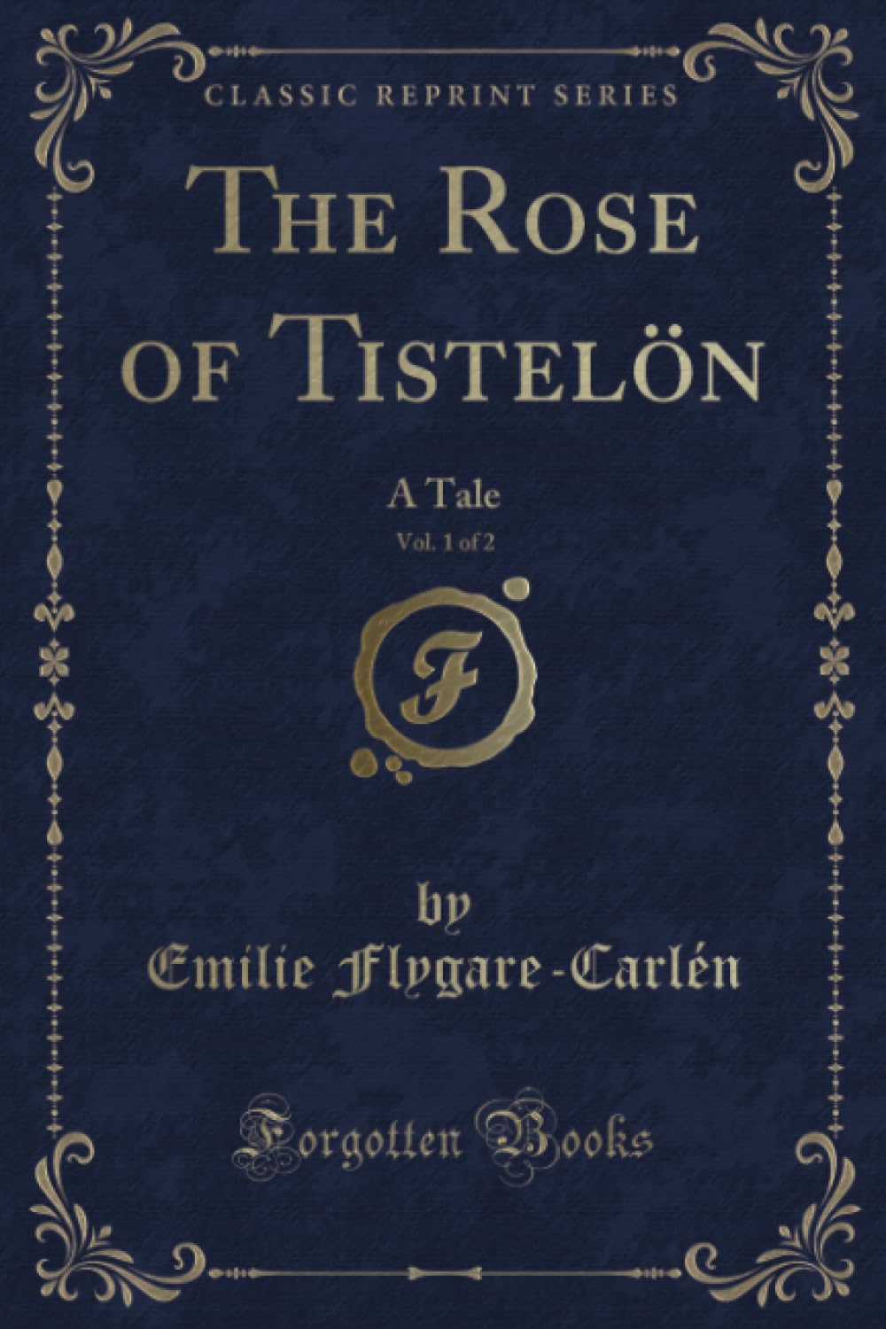 The Rose Of Tisteloen, Vol. 1 Of 2: A Tale (Classic Reprint)