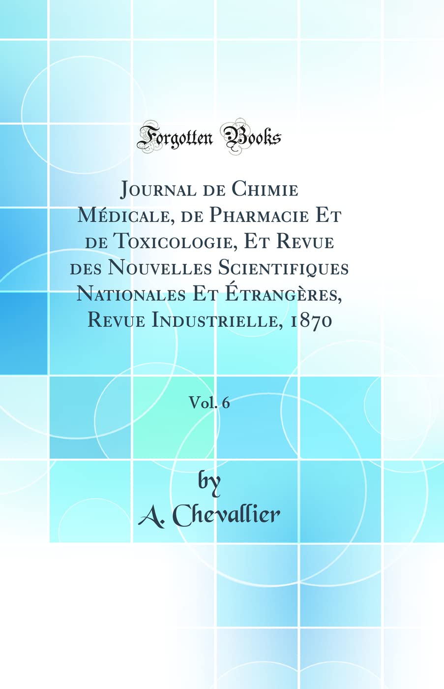 Journal de Chimie Mdicale, de Pharmacie Et de Toxicologie, Et Revue des Nouvelles Scientifiques Nationales Et trangres, Revue In