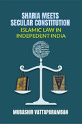 SHARIA MEETS SECULAR CONSTITUTION : ISLAMIC LAW IN INDEPEDENT INDIA