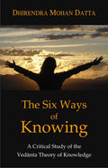 The Six Ways of Knowing: A Critical Study of the Vedanta Theory of Knowledge (Pb)