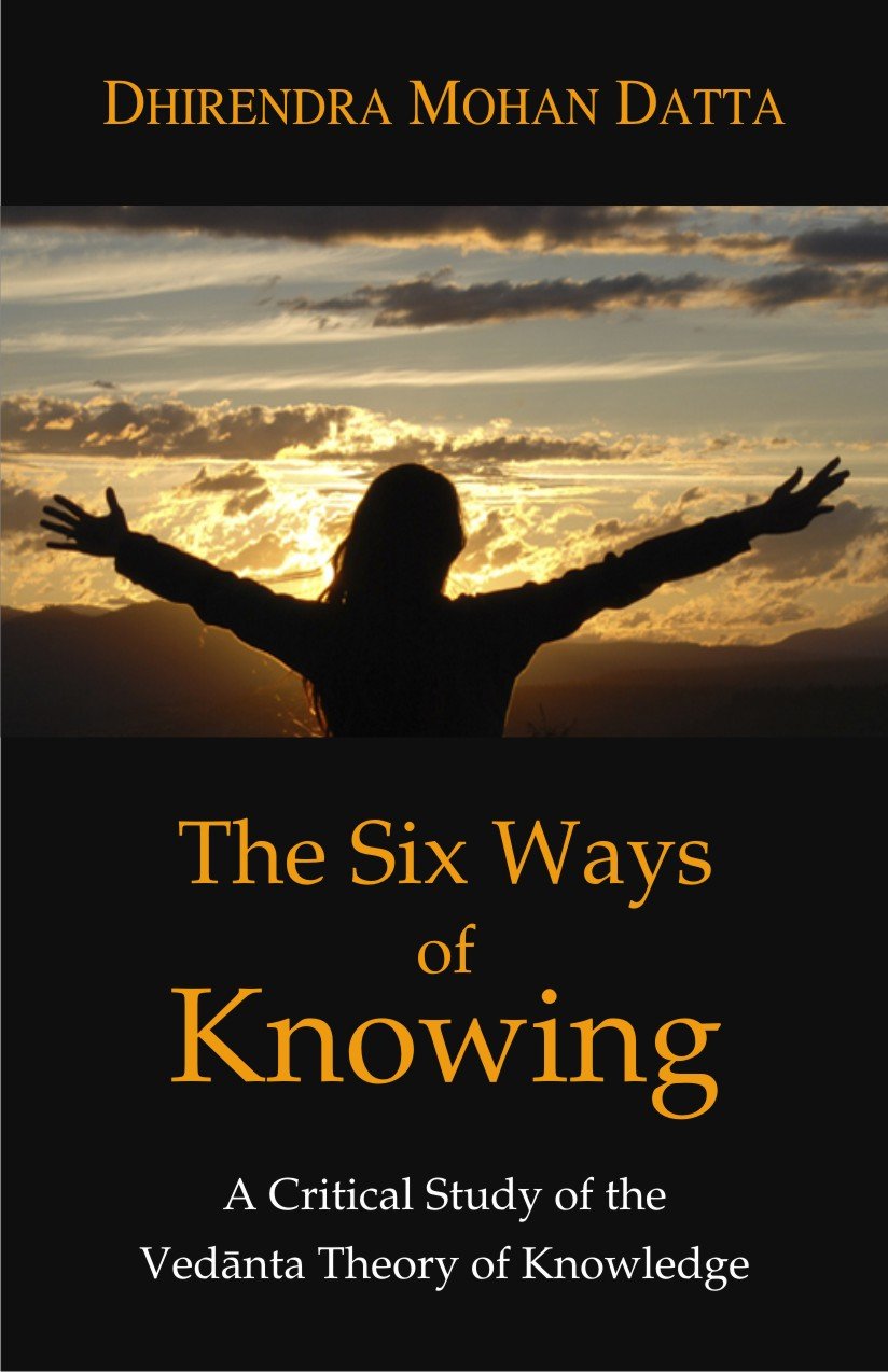The Six Ways of Knowing: A Critical Study of the Vedanta Theory of Knowledge (Pb)
