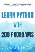 Learn Python With 200 Programs : Practical Guide For Beginners And Xi & Xii Std Cbse Students