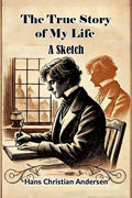 The True Story of My Life A Sketch
