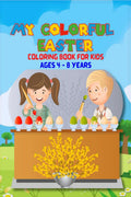 MY COLORFUL EASTER : COLORING BOOK FOR KIDS AGES 48