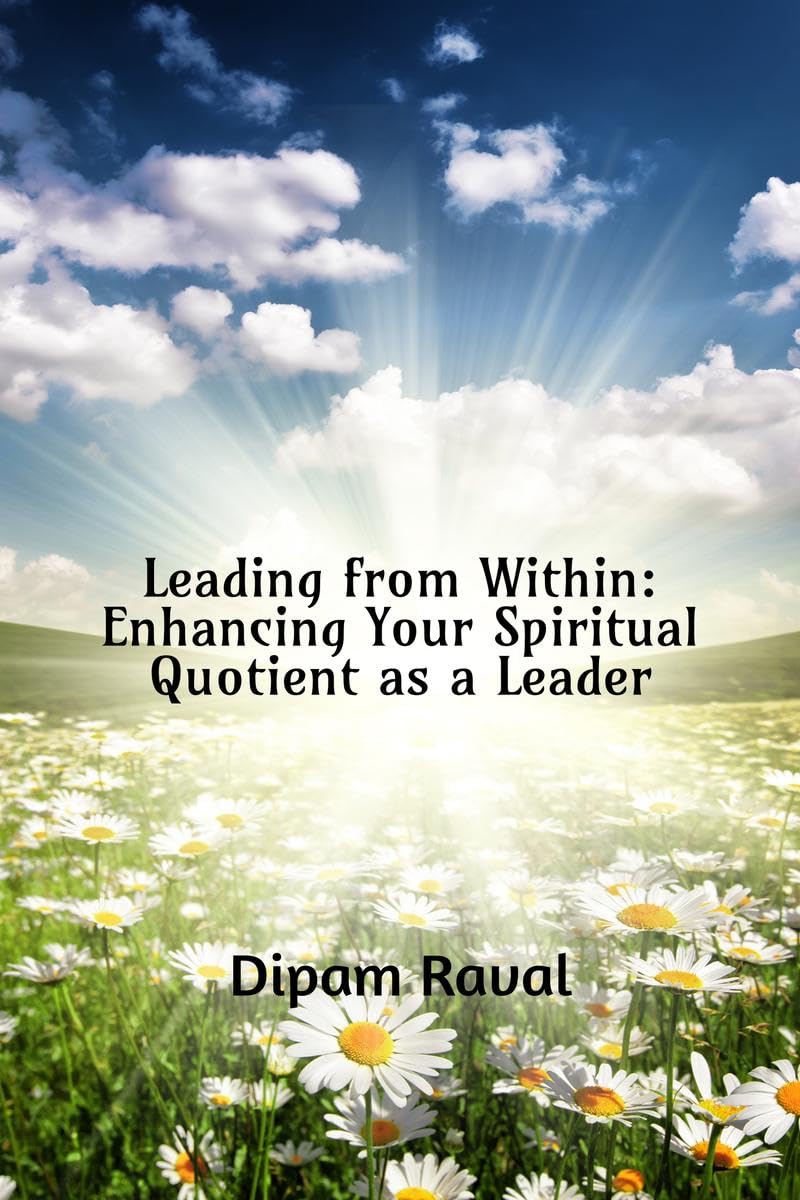 Leading from Within: Enhancing Your Spiritual Quotient as a Leader