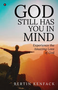 GOD STILL HAS YOU IN MIND : Experience the Amazing Love of God