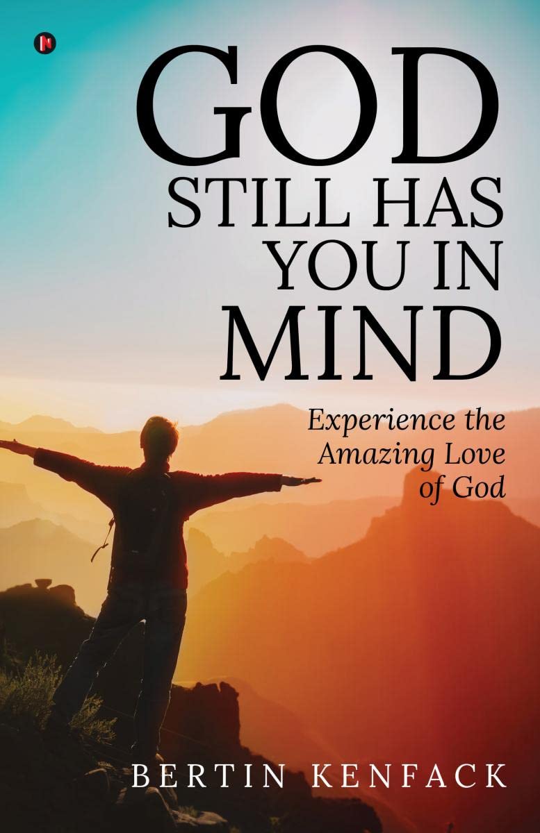 GOD STILL HAS YOU IN MIND : Experience the Amazing Love of God