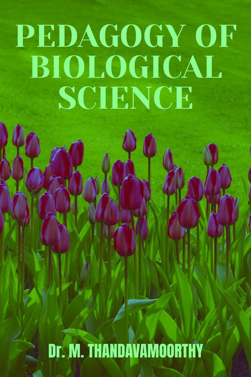Pedagogy Of Biological Science : (For B.Ed. Course Second Year, Based On Pondicherry University Syllabus)