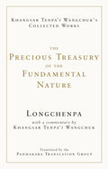 The Precious Treasury of the Fundamental Nature (The Collected Works of Khangsar Tenpai Wangchuk)
