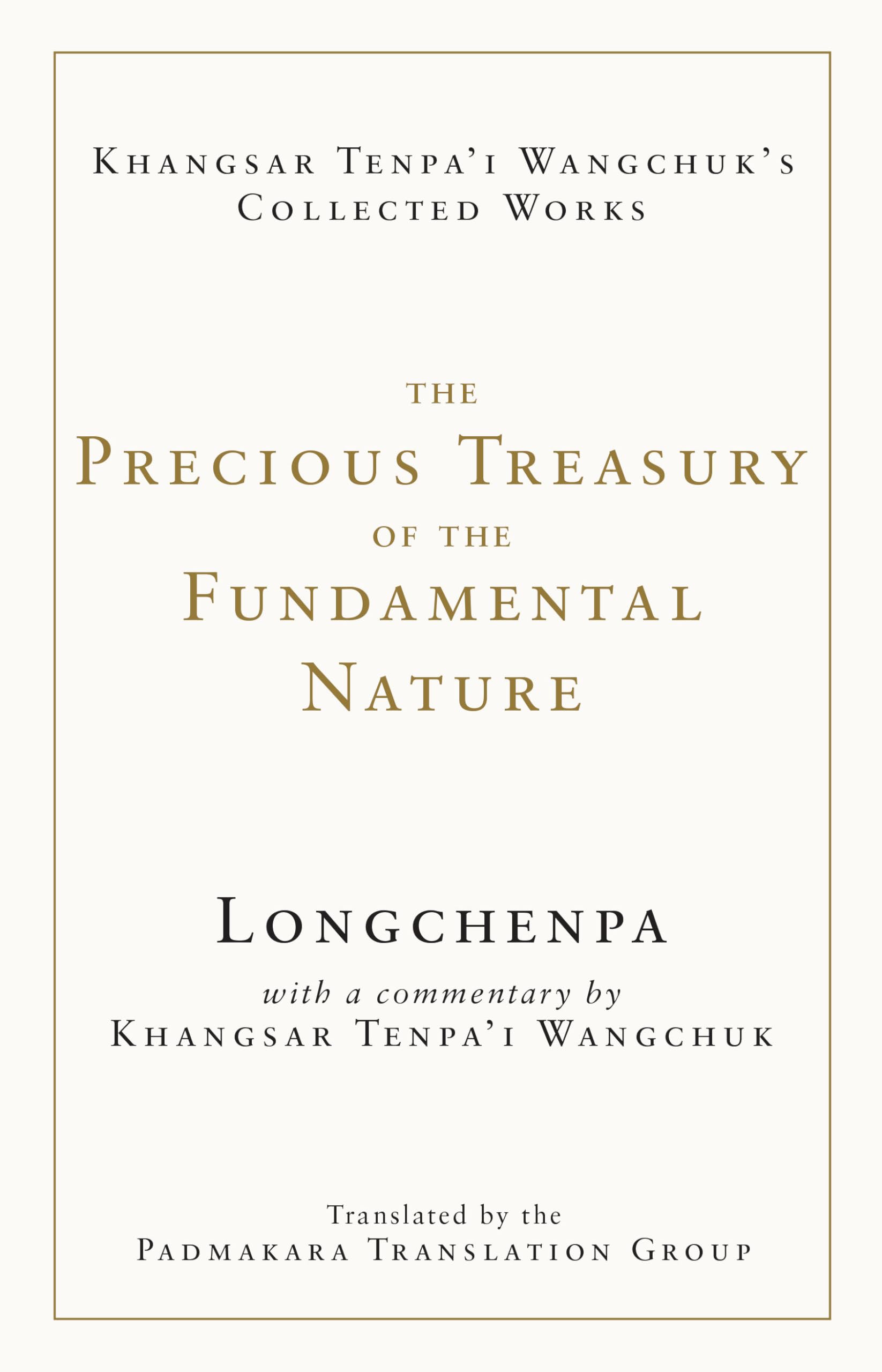 The Precious Treasury of the Fundamental Nature (The Collected Works of Khangsar Tenpai Wangchuk)