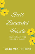 STILL BEAUTIFUL INSIDE: You Dont Have to Be Fixed to Be Radiant
