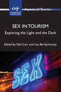 Sex in Tourism: Exploring the Light and the Dark (Aspects of Tourism, 93) (Volume 93)