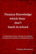 Finance Knowledge which they dont teach in School : Understand how Money is created and Investment options available to you