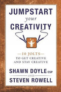 Jumpstart Your Creativity: 10 Jolts To Get Creative And Stay Creative