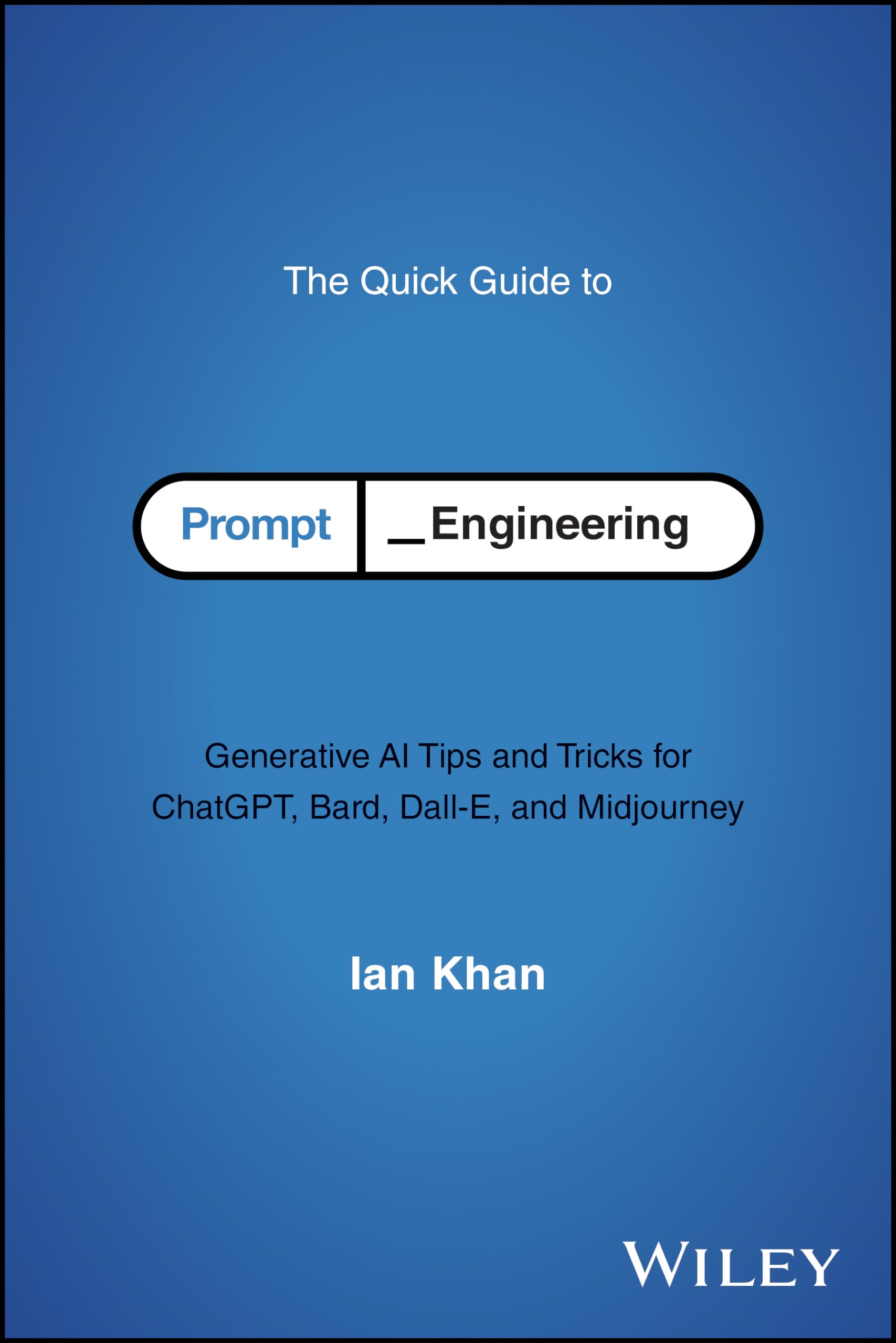 The Quick Guide to Prompt Engineering: Generative AI Tips and Tricks for ChatGPT, Bard, DallE, and Midjourney