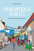 Dharamshala Diaries : Stories from the Himalayan Town