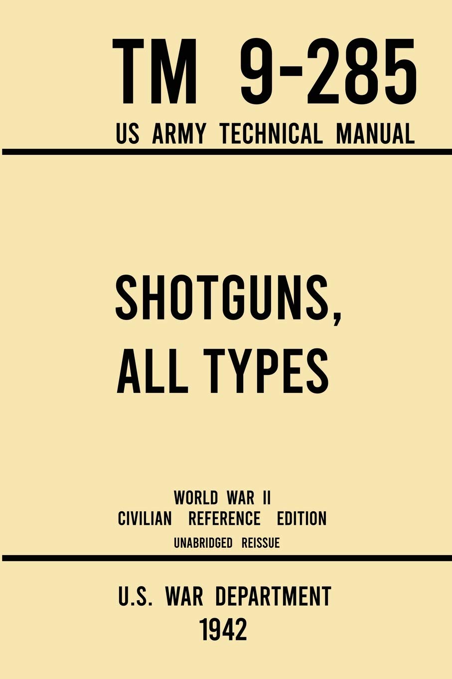 Shotguns, All Types  Tm 9285 Us Army Technical Manual (1942 World War Ii Civilian Reference Edition): Unabridged Field Manual 