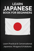 Learn Japanese Book for Beginners: Learn Practical & Conversational Japanese, Hiragana & Katakana (Japanese Learning, Travel & C